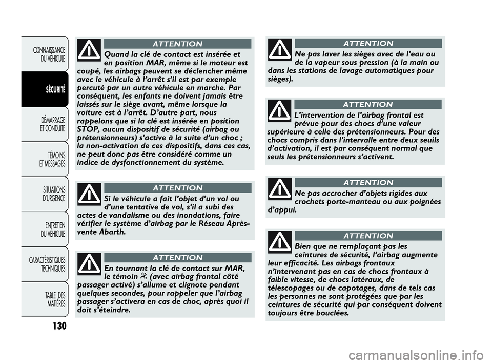 Abarth Punto 2021 Notice dentretien (in French) 130
CONNAISSANCE
DU VÉHICULE
SÉCURITÉ
DÉMARRAGE
ET CONDUITE
TÉMOINS
ET MESSAGES
SITUATIONS
D’URGENCE
ENTRETIEN
DU VÉHICULE
CARACTÉRISTIQUES
TECHNIQUES
TABLE DES
MATIÈRES
Quand la clé de Abarth Punto 2021 Notice dentretien (in French) 130
CONNAISSANCE
DU VÉHICULE
SÉCURITÉ
DÉMARRAGE
ET CONDUITE
TÉMOINS
ET MESSAGES
SITUATIONS
D’URGENCE
ENTRETIEN
DU VÉHICULE
CARACTÉRISTIQUES
TECHNIQUES
TABLE DES
MATIÈRES
Quand la clé de