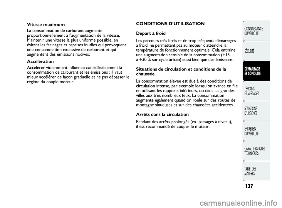 Abarth Punto 2021 Notice dentretien (in French) 137
CONNAISSANCE
DU VÉHICULE
SÉCURITÉ
DÉMARRAGE
ET CONDUITE
TÉMOINS
ET MESSAGES
SITUATIONS
D’URGENCE
ENTRETIEN
DU VÉHICULE
CARACTÉRISTIQUES
TECHNIQUES
TABLE DES
MATIÈRES
Vitesse maximum
L Abarth Punto 2021 Notice dentretien (in French) 137
CONNAISSANCE
DU VÉHICULE
SÉCURITÉ
DÉMARRAGE
ET CONDUITE
TÉMOINS
ET MESSAGES
SITUATIONS
D’URGENCE
ENTRETIEN
DU VÉHICULE
CARACTÉRISTIQUES
TECHNIQUES
TABLE DES
MATIÈRES
Vitesse maximum
L