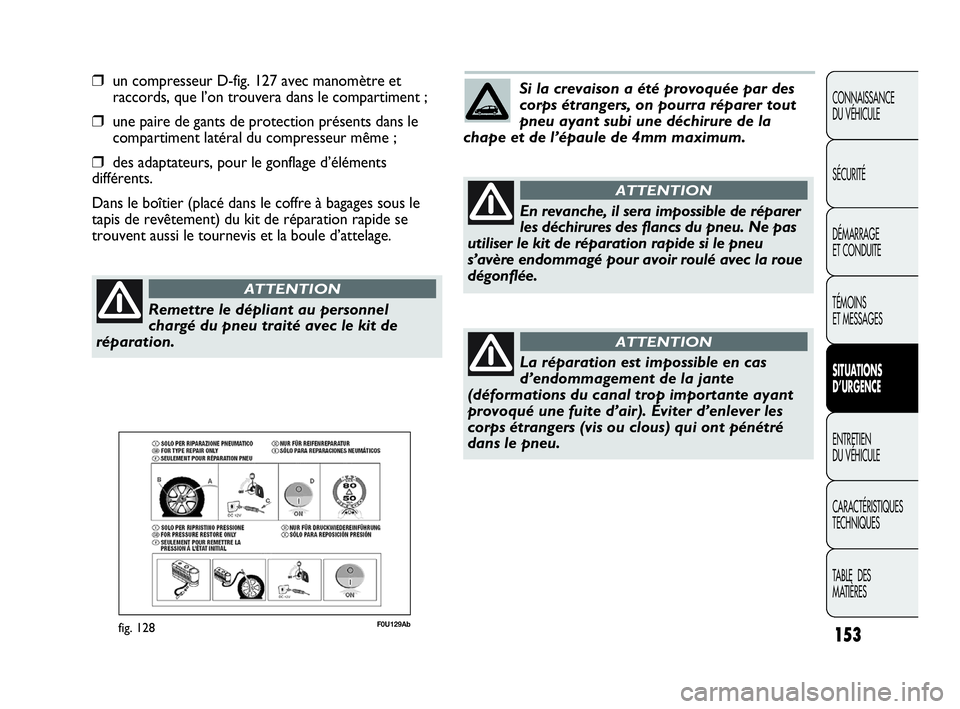 Abarth Punto 2021 Notice dentretien (in French) 153
CONNAISSANCE
DU VÉHICULE
SÉCURITÉ
DÉMARRAGE
ET CONDUITE
TÉMOINS
ET MESSAGES
SITUATIONS
D’URGENCE
ENTRETIEN
DU VÉHICULE
CARACTÉRISTIQUES
TECHNIQUES
TABLE DES
MATIÈRES
❒un compresseur Abarth Punto 2021 Notice dentretien (in French) 153
CONNAISSANCE
DU VÉHICULE
SÉCURITÉ
DÉMARRAGE
ET CONDUITE
TÉMOINS
ET MESSAGES
SITUATIONS
D’URGENCE
ENTRETIEN
DU VÉHICULE
CARACTÉRISTIQUES
TECHNIQUES
TABLE DES
MATIÈRES
❒un compresseur