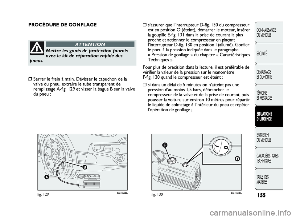 Abarth Punto 2021 Notice dentretien (in French) 155
CONNAISSANCE
DU VÉHICULE
SÉCURITÉ
DÉMARRAGE
ET CONDUITE
TÉMOINS
ET MESSAGES
SITUATIONS
D’URGENCE
ENTRETIEN
DU VÉHICULE
CARACTÉRISTIQUES
TECHNIQUES
TABLE DES
MATIÈRES
F0U131Abfig. 130F Abarth Punto 2021 Notice dentretien (in French) 155
CONNAISSANCE
DU VÉHICULE
SÉCURITÉ
DÉMARRAGE
ET CONDUITE
TÉMOINS
ET MESSAGES
SITUATIONS
D’URGENCE
ENTRETIEN
DU VÉHICULE
CARACTÉRISTIQUES
TECHNIQUES
TABLE DES
MATIÈRES
F0U131Abfig. 130F