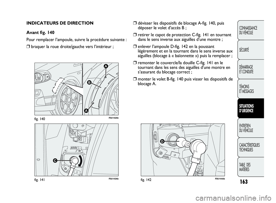 Abarth Punto 2021 Notice dentretien (in French) 163
CONNAISSANCE
DU VÉHICULE
SÉCURITÉ
DÉMARRAGE
ET CONDUITE
TÉMOINS
ET MESSAGES
SITUATIONS
D’URGENCE
ENTRETIEN
DU VÉHICULE
CARACTÉRISTIQUES
TECHNIQUES
TABLE DES
MATIÈRES
F0U143Abfig. 141
Abarth Punto 2021 Notice dentretien (in French) 163
CONNAISSANCE
DU VÉHICULE
SÉCURITÉ
DÉMARRAGE
ET CONDUITE
TÉMOINS
ET MESSAGES
SITUATIONS
D’URGENCE
ENTRETIEN
DU VÉHICULE
CARACTÉRISTIQUES
TECHNIQUES
TABLE DES
MATIÈRES
F0U143Abfig. 141
