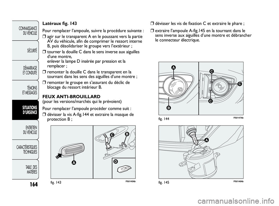 Abarth Punto 2021 Notice dentretien (in French) 164
CONNAISSANCE
DU VÉHICULE
SÉCURITÉ
DÉMARRAGE
ET CONDUITE
TÉMOINS
ET MESSAGES
SITUATIONS
D’URGENCE
ENTRETIEN
DU VÉHICULE
CARACTÉRISTIQUES
TECHNIQUES
TABLE DES
MATIÈRES
C
AC
B
C
F0U147Ab Abarth Punto 2021 Notice dentretien (in French) 164
CONNAISSANCE
DU VÉHICULE
SÉCURITÉ
DÉMARRAGE
ET CONDUITE
TÉMOINS
ET MESSAGES
SITUATIONS
D’URGENCE
ENTRETIEN
DU VÉHICULE
CARACTÉRISTIQUES
TECHNIQUES
TABLE DES
MATIÈRES
C
AC
B
C
F0U147Ab