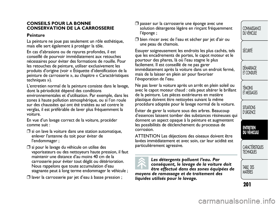 Abarth Punto 2016 Notice dentretien (in French) 201
CONNAISSANCE
DU VÉHICULE
SÉCURITÉ
DÉMARRAGE
ET CONDUITE
TÉMOINS
ET MESSAGES
SITUATIONS
D’URGENCE
ENTRETIEN
DU VÉHICULE
CARACTÉRISTIQUES
TECHNIQUES
TABLE DES
MATIÈRES
Les détergents p Abarth Punto 2016 Notice dentretien (in French) 201
CONNAISSANCE
DU VÉHICULE
SÉCURITÉ
DÉMARRAGE
ET CONDUITE
TÉMOINS
ET MESSAGES
SITUATIONS
D’URGENCE
ENTRETIEN
DU VÉHICULE
CARACTÉRISTIQUES
TECHNIQUES
TABLE DES
MATIÈRES
Les détergents p