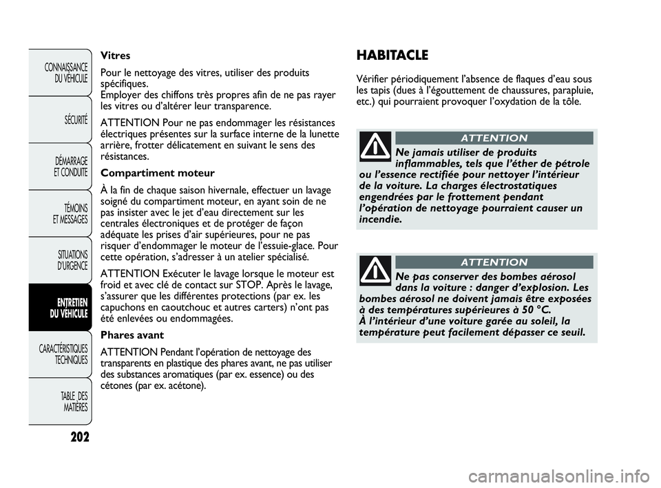 Abarth Punto 2016 Notice dentretien (in French) 202
CONNAISSANCE
DU VÉHICULE
SÉCURITÉ
DÉMARRAGE
ET CONDUITE
TÉMOINS
ET MESSAGES
SITUATIONS
D’URGENCE
ENTRETIEN
DU VÉHICULE
CARACTÉRISTIQUES
TECHNIQUES
TABLE DES
MATIÈRES
HABITACLE
Vérifi Abarth Punto 2016 Notice dentretien (in French) 202
CONNAISSANCE
DU VÉHICULE
SÉCURITÉ
DÉMARRAGE
ET CONDUITE
TÉMOINS
ET MESSAGES
SITUATIONS
D’URGENCE
ENTRETIEN
DU VÉHICULE
CARACTÉRISTIQUES
TECHNIQUES
TABLE DES
MATIÈRES
HABITACLE
Vérifi