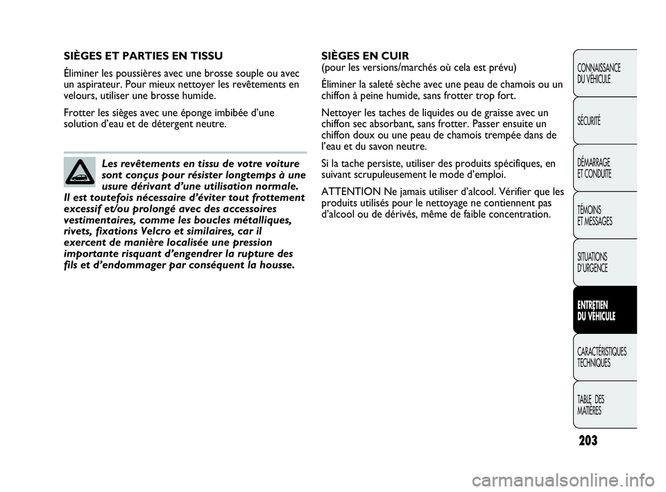 Abarth Punto 2016 Notice dentretien (in French) 203
CONNAISSANCE
DU VÉHICULE
SÉCURITÉ
DÉMARRAGE
ET CONDUITE
TÉMOINS
ET MESSAGES
SITUATIONS
D’URGENCE
ENTRETIEN
DU VÉHICULE
CARACTÉRISTIQUES
TECHNIQUES
TABLE DES
MATIÈRES
SIÈGES ET PARTIE Abarth Punto 2016 Notice dentretien (in French) 203
CONNAISSANCE
DU VÉHICULE
SÉCURITÉ
DÉMARRAGE
ET CONDUITE
TÉMOINS
ET MESSAGES
SITUATIONS
D’URGENCE
ENTRETIEN
DU VÉHICULE
CARACTÉRISTIQUES
TECHNIQUES
TABLE DES
MATIÈRES
SIÈGES ET PARTIE