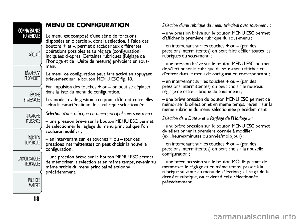Abarth Punto 2014  Notice dentretien (in French) 18
CONNAISSANCE
DU VÉHICULE
SÉCURITÉ
DÉMARRAGE
ET CONDUITE
TÉMOINS
ET MESSAGES
SITUATIONS 
D’URGENCE
ENTRETIEN
DU VÉHICULE
CARACTÉRISTIQUES
TECHNIQUES
TABLE  DES 
MATIÈRES
MENU DE CONFIGURAT