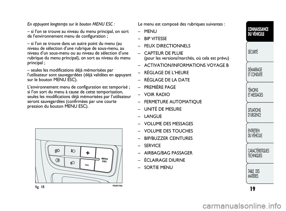 Abarth Punto 2019 Notice dentretien (in French) 19
CONNAISSANCE
DU VÉHICULE
SÉCURITÉ
DÉMARRAGE
ET CONDUITE
TÉMOINS
ET MESSAGES
SITUATIONS
D’URGENCE
ENTRETIEN
DU VÉHICULE
CARACTÉRISTIQUES
TECHNIQUES
TABLE DES
MATIÈRES
En appuyant longte Abarth Punto 2019 Notice dentretien (in French) 19
CONNAISSANCE
DU VÉHICULE
SÉCURITÉ
DÉMARRAGE
ET CONDUITE
TÉMOINS
ET MESSAGES
SITUATIONS
D’URGENCE
ENTRETIEN
DU VÉHICULE
CARACTÉRISTIQUES
TECHNIQUES
TABLE DES
MATIÈRES
En appuyant longte