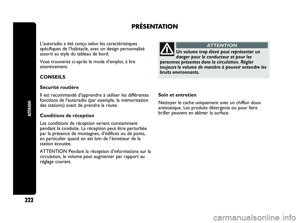 Abarth Punto 2021 Notice dentretien (in French) Soin et entretien
Nettoyer le cache uniquement avec un chiffon doux
antistatique. Les produits détergents ou pour faire
briller peuvent en abîmer la surface.
PRÉSENTATION
L’autoradio a été con Abarth Punto 2021 Notice dentretien (in French) Soin et entretien
Nettoyer le cache uniquement avec un chiffon doux
antistatique. Les produits détergents ou pour faire
briller peuvent en abîmer la surface.
PRÉSENTATION
L’autoradio a été con