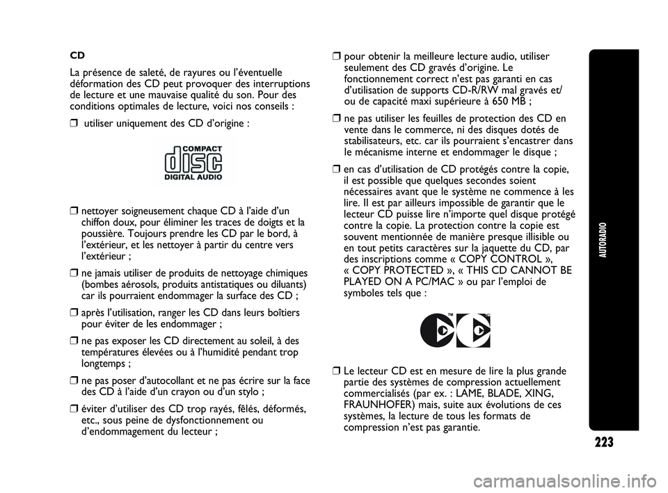 Abarth Punto 2021 Notice dentretien (in French) CD
La présence de saleté, de rayures ou l’éventuelle
déformation des CD peut provoquer des interruptions
de lecture et une mauvaise qualité du son. Pour des
conditions optimales de lecture, voi Abarth Punto 2021 Notice dentretien (in French) CD
La présence de saleté, de rayures ou l’éventuelle
déformation des CD peut provoquer des interruptions
de lecture et une mauvaise qualité du son. Pour des
conditions optimales de lecture, voi