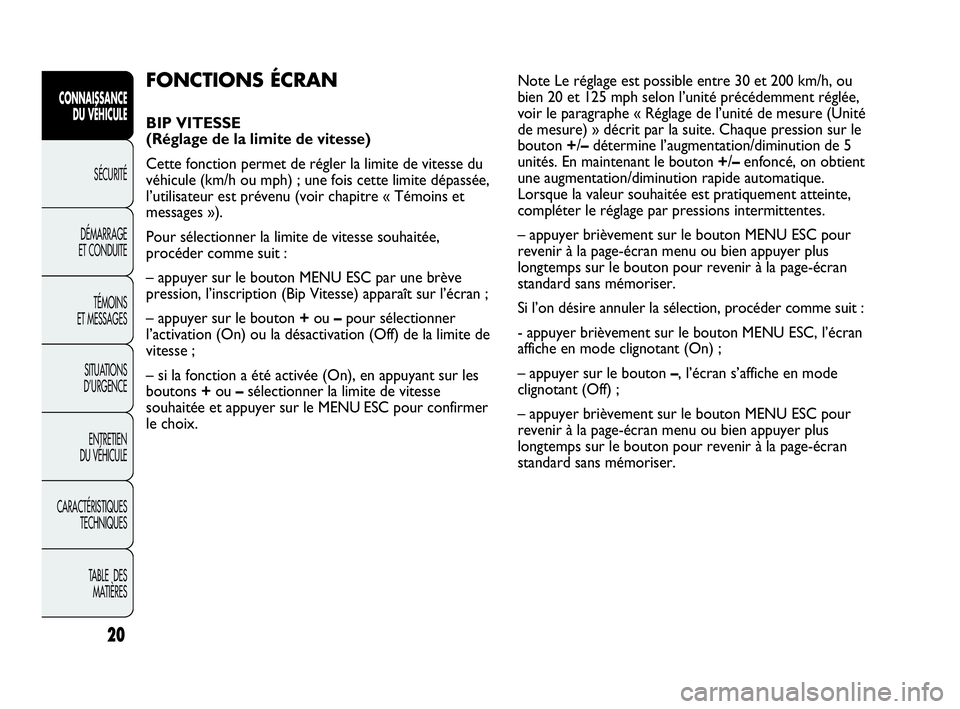 Abarth Punto 2018  Notice dentretien (in French) 20
CONNAISSANCE
DU VÉHICULE
SÉCURITÉ
DÉMARRAGE
ET CONDUITE
TÉMOINS
ET MESSAGES
SITUATIONS 
D’URGENCE
ENTRETIEN
DU VÉHICULE
CARACTÉRISTIQUES
TECHNIQUES
TABLE  DES 
MATIÈRES
FONCTIONS ÉCRAN 
