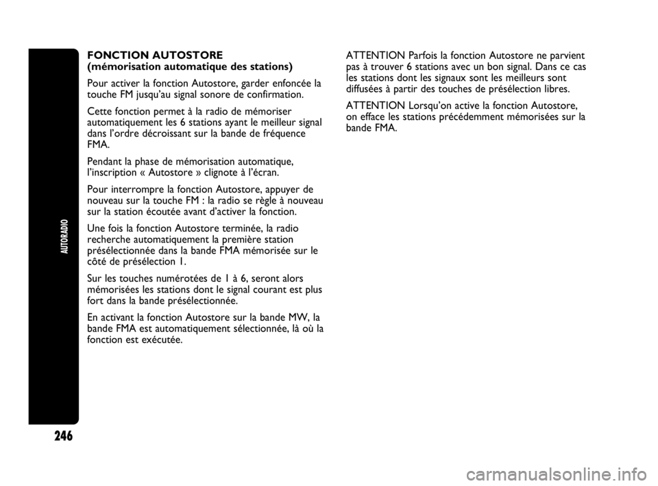 Abarth Punto 2020 Notice dentretien (in French) AUTORADIO
246
FONCTION AUTOSTORE
(mémorisation automatique des stations)
Pour activer la fonction Autostore, garder enfoncée la
touche FM jusqu’au signal sonore de confirmation.
Cette fonction p Abarth Punto 2020 Notice dentretien (in French) AUTORADIO
246
FONCTION AUTOSTORE
(mémorisation automatique des stations)
Pour activer la fonction Autostore, garder enfoncée la
touche FM jusqu’au signal sonore de confirmation.
Cette fonction p