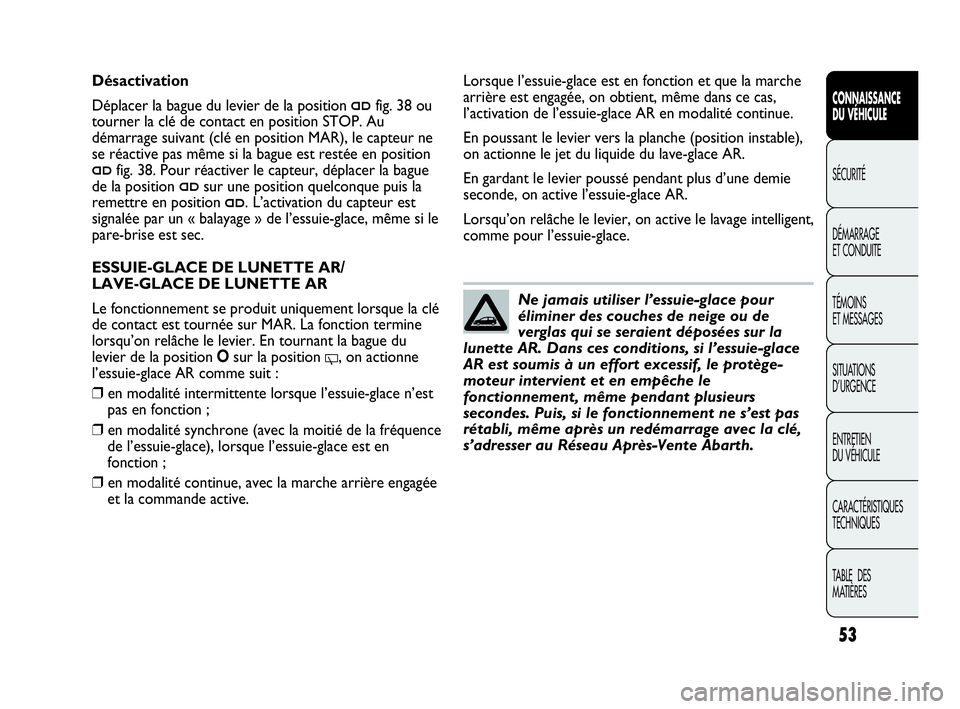 Abarth Punto 2021 Notice dentretien (in French) 53
CONNAISSANCE
DU VÉHICULE
SÉCURITÉ
DÉMARRAGE
ET CONDUITE
TÉMOINS
ET MESSAGES
SITUATIONS
D’URGENCE
ENTRETIEN
DU VÉHICULE
CARACTÉRISTIQUES
TECHNIQUES
TABLE DES
MATIÈRES
Ne jamais utiliser Abarth Punto 2021 Notice dentretien (in French) 53
CONNAISSANCE
DU VÉHICULE
SÉCURITÉ
DÉMARRAGE
ET CONDUITE
TÉMOINS
ET MESSAGES
SITUATIONS
D’URGENCE
ENTRETIEN
DU VÉHICULE
CARACTÉRISTIQUES
TECHNIQUES
TABLE DES
MATIÈRES
Ne jamais utiliser