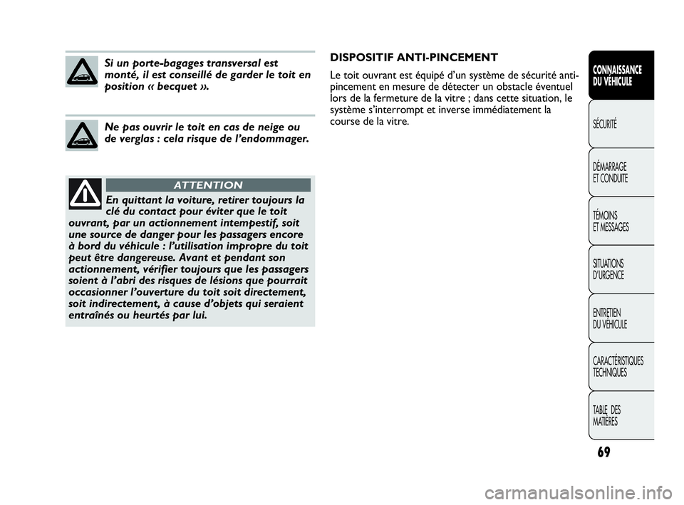Abarth Punto 2021 Notice dentretien (in French) 69
CONNAISSANCE
DU VÉHICULE
SÉCURITÉ
DÉMARRAGE
ET CONDUITE
TÉMOINS
ET MESSAGES
SITUATIONS
D’URGENCE
ENTRETIEN
DU VÉHICULE
CARACTÉRISTIQUES
TECHNIQUES
TABLE DES
MATIÈRES
En quittant la voi Abarth Punto 2021 Notice dentretien (in French) 69
CONNAISSANCE
DU VÉHICULE
SÉCURITÉ
DÉMARRAGE
ET CONDUITE
TÉMOINS
ET MESSAGES
SITUATIONS
D’URGENCE
ENTRETIEN
DU VÉHICULE
CARACTÉRISTIQUES
TECHNIQUES
TABLE DES
MATIÈRES
En quittant la voi