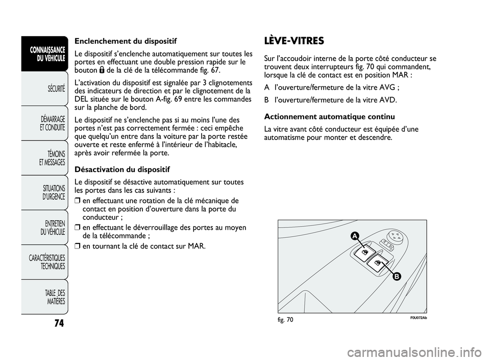 Abarth Punto 2021 Notice dentretien (in French) 74
CONNAISSANCE
DU VÉHICULE
SÉCURITÉ
DÉMARRAGE
ET CONDUITE
TÉMOINS
ET MESSAGES
SITUATIONS
D’URGENCE
ENTRETIEN
DU VÉHICULE
CARACTÉRISTIQUES
TECHNIQUES
TABLE DES
MATIÈRES
Enclenchement du d Abarth Punto 2021 Notice dentretien (in French) 74
CONNAISSANCE
DU VÉHICULE
SÉCURITÉ
DÉMARRAGE
ET CONDUITE
TÉMOINS
ET MESSAGES
SITUATIONS
D’URGENCE
ENTRETIEN
DU VÉHICULE
CARACTÉRISTIQUES
TECHNIQUES
TABLE DES
MATIÈRES
Enclenchement du d