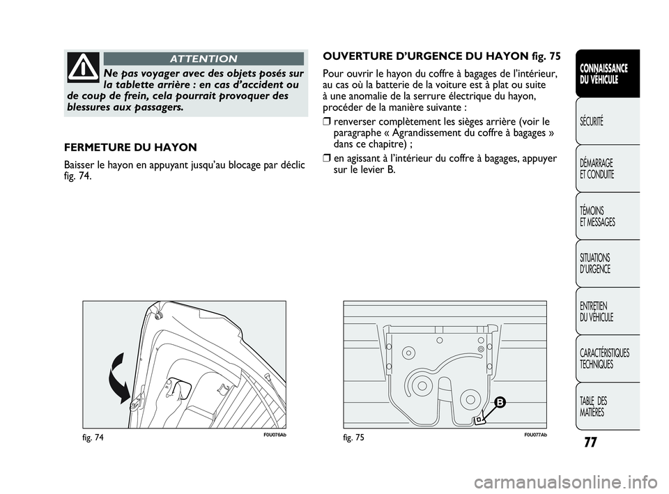 Abarth Punto 2021 Notice dentretien (in French) 77
CONNAISSANCE
DU VÉHICULE
SÉCURITÉ
DÉMARRAGE
ET CONDUITE
TÉMOINS
ET MESSAGES
SITUATIONS
D’URGENCE
ENTRETIEN
DU VÉHICULE
CARACTÉRISTIQUES
TECHNIQUES
TABLE DES
MATIÈRES
Ne pas voyager ave Abarth Punto 2021 Notice dentretien (in French) 77
CONNAISSANCE
DU VÉHICULE
SÉCURITÉ
DÉMARRAGE
ET CONDUITE
TÉMOINS
ET MESSAGES
SITUATIONS
D’URGENCE
ENTRETIEN
DU VÉHICULE
CARACTÉRISTIQUES
TECHNIQUES
TABLE DES
MATIÈRES
Ne pas voyager ave