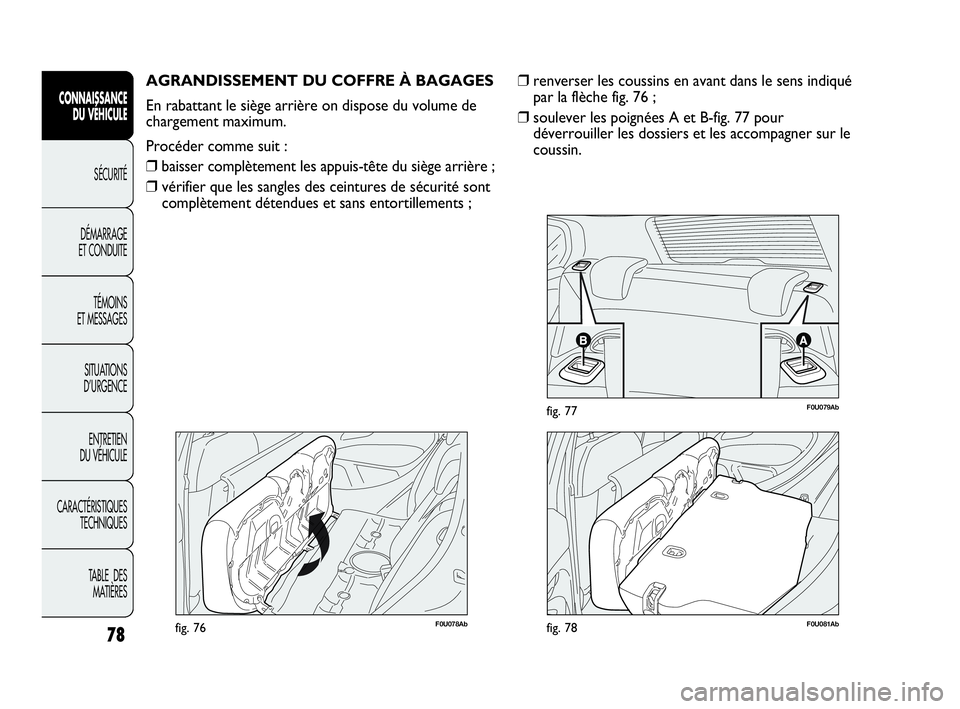 Abarth Punto 2021 Notice dentretien (in French) 78
CONNAISSANCE
DU VÉHICULE
SÉCURITÉ
DÉMARRAGE
ET CONDUITE
TÉMOINS
ET MESSAGES
SITUATIONS
D’URGENCE
ENTRETIEN
DU VÉHICULE
CARACTÉRISTIQUES
TECHNIQUES
TABLE DES
MATIÈRES
F0U078Abfig. 76
AG Abarth Punto 2021 Notice dentretien (in French) 78
CONNAISSANCE
DU VÉHICULE
SÉCURITÉ
DÉMARRAGE
ET CONDUITE
TÉMOINS
ET MESSAGES
SITUATIONS
D’URGENCE
ENTRETIEN
DU VÉHICULE
CARACTÉRISTIQUES
TECHNIQUES
TABLE DES
MATIÈRES
F0U078Abfig. 76
AG