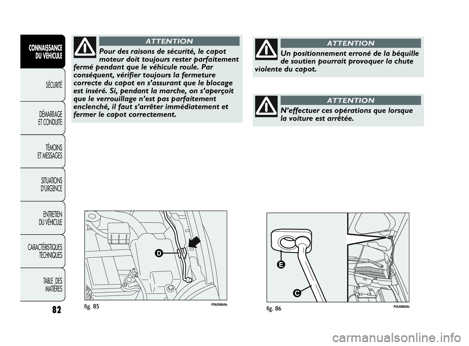 Abarth Punto 2021 Notice dentretien (in French) 82
CONNAISSANCE
DU VÉHICULE
SÉCURITÉ
DÉMARRAGE
ET CONDUITE
TÉMOINS
ET MESSAGES
SITUATIONS
D’URGENCE
ENTRETIEN
DU VÉHICULE
CARACTÉRISTIQUES
TECHNIQUES
TABLE DES
MATIÈRES
F0U088Abfig. 85
Po Abarth Punto 2021 Notice dentretien (in French) 82
CONNAISSANCE
DU VÉHICULE
SÉCURITÉ
DÉMARRAGE
ET CONDUITE
TÉMOINS
ET MESSAGES
SITUATIONS
D’URGENCE
ENTRETIEN
DU VÉHICULE
CARACTÉRISTIQUES
TECHNIQUES
TABLE DES
MATIÈRES
F0U088Abfig. 85
Po