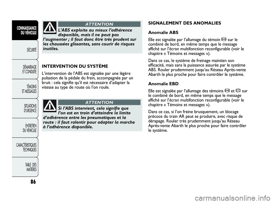 Abarth Punto 2021 Notice dentretien (in French) 86
CONNAISSANCE
DU VÉHICULE
SÉCURITÉ
DÉMARRAGE
ET CONDUITE
TÉMOINS
ET MESSAGES
SITUATIONS
D’URGENCE
ENTRETIEN
DU VÉHICULE
CARACTÉRISTIQUES
TECHNIQUES
TABLE DES
MATIÈRES
INTERVENTION DU SY Abarth Punto 2021 Notice dentretien (in French) 86
CONNAISSANCE
DU VÉHICULE
SÉCURITÉ
DÉMARRAGE
ET CONDUITE
TÉMOINS
ET MESSAGES
SITUATIONS
D’URGENCE
ENTRETIEN
DU VÉHICULE
CARACTÉRISTIQUES
TECHNIQUES
TABLE DES
MATIÈRES
INTERVENTION DU SY