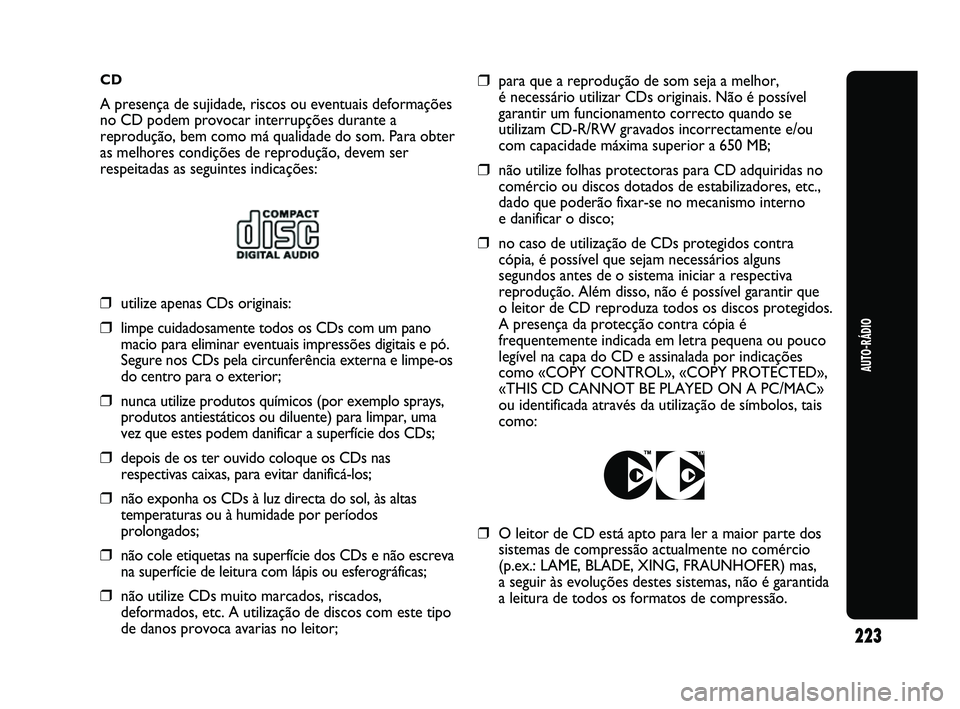 Abarth Punto 2012 Manual de Uso e Manutenção (in Portuguese) CD
A presença de sujidade, riscos ou eventuais deformações
no CD podem provocar interrupções durante a
reprodução, bem como má qualidade do som. Para obter
as melhores condições de reproduç Abarth Punto 2012 Manual de Uso e Manutenção (in Portuguese) CD
A presença de sujidade, riscos ou eventuais deformações
no CD podem provocar interrupções durante a
reprodução, bem como má qualidade do som. Para obter
as melhores condições de reproduç