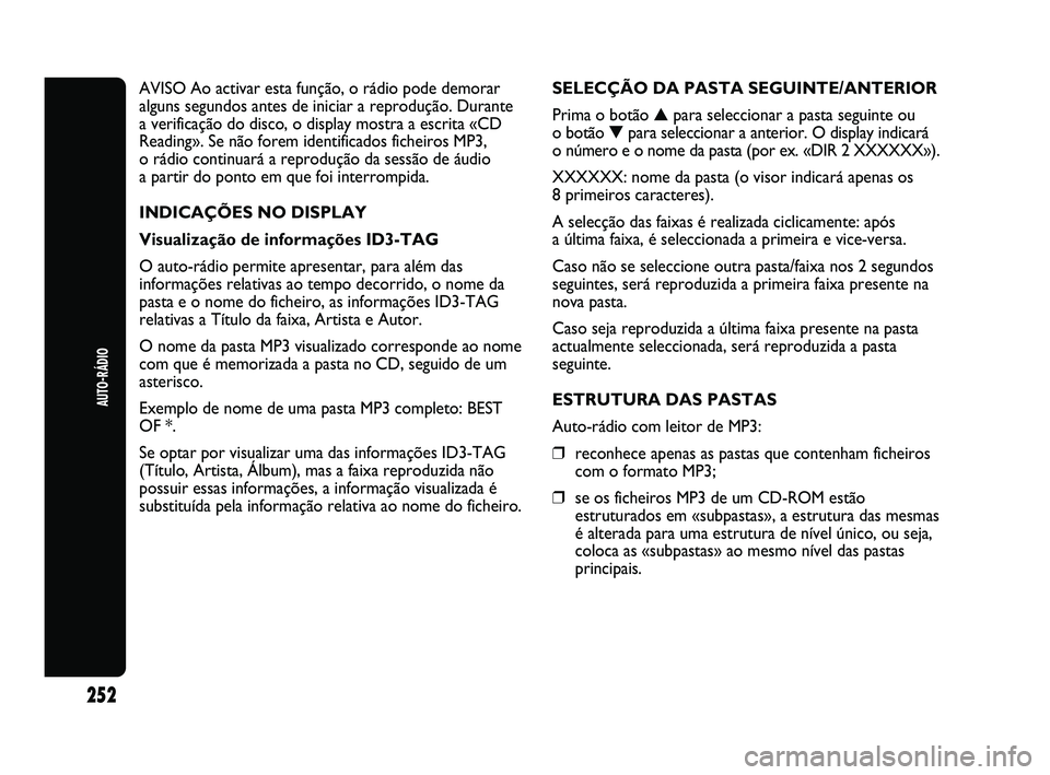 Abarth Punto 2012 Manual de Uso e Manutenção (in Portuguese) 252
AUTO-RÁDIO
AVISO Ao activar esta função, o rádio pode demorar
alguns segundos antes de iniciar a reprodução. Durante
a verificação do disco, o display mostra a escrita «CD
Reading». Se Abarth Punto 2012 Manual de Uso e Manutenção (in Portuguese) 252
AUTO-RÁDIO
AVISO Ao activar esta função, o rádio pode demorar
alguns segundos antes de iniciar a reprodução. Durante
a verificação do disco, o display mostra a escrita «CD
Reading». Se