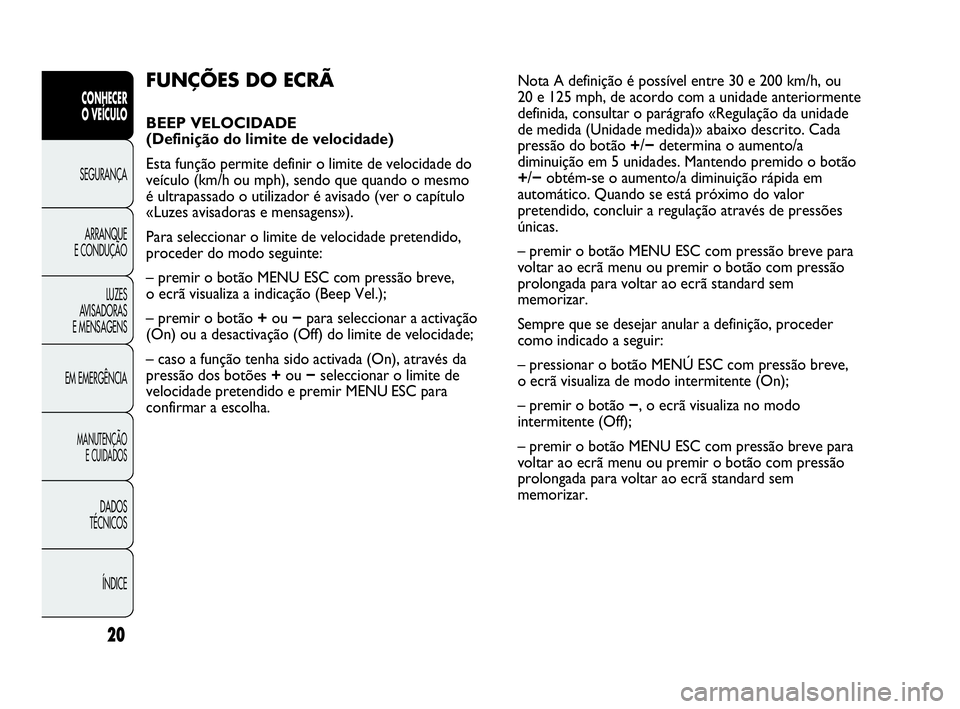 Abarth Punto 2016 Manual de Uso e Manutenção (in Portuguese) ÍNDICE DADOS
TÉCNICOS
MANUTENÇÃO
E CUIDADOS
EM EMERGÊNCIALUZES
AVISADORAS
E MENSAGENSARRANQUE
E CONDUÇÃOSEGURANÇA
CONHECER
O VEÍCULO
20
FUNÇÕES DO ECRÃ
BEEP VELOCIDADE
(Definição do l Abarth Punto 2016 Manual de Uso e Manutenção (in Portuguese) ÍNDICE DADOS
TÉCNICOS
MANUTENÇÃO
E CUIDADOS
EM EMERGÊNCIALUZES
AVISADORAS
E MENSAGENSARRANQUE
E CONDUÇÃOSEGURANÇA
CONHECER
O VEÍCULO
20
FUNÇÕES DO ECRÃ
BEEP VELOCIDADE
(Definição do l