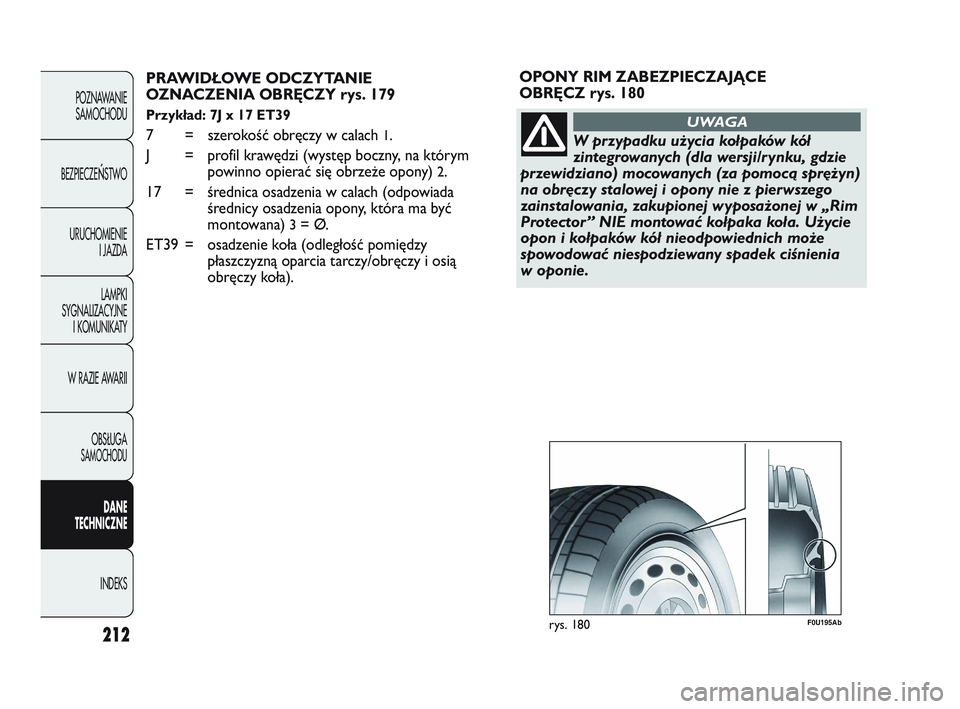 Abarth Punto 2012  Instrukcja obsługi (in Polish) 212
POZNAWANIESAMOCHODU
BEZPIECZE
ŃSTWO
URUCHOMIENIE I JAZDA
LAMPKI
SYGNALIZACYJNE I KOMUNIKATY
W RAZIE AWARII
OBS�UGA 
SAMOCHODU
DANE
TECHNICZNE
INDEKS
PRAWIDŁOWE ODCZYTANIE 
OZNACZENIA OBRĘCZY ry
