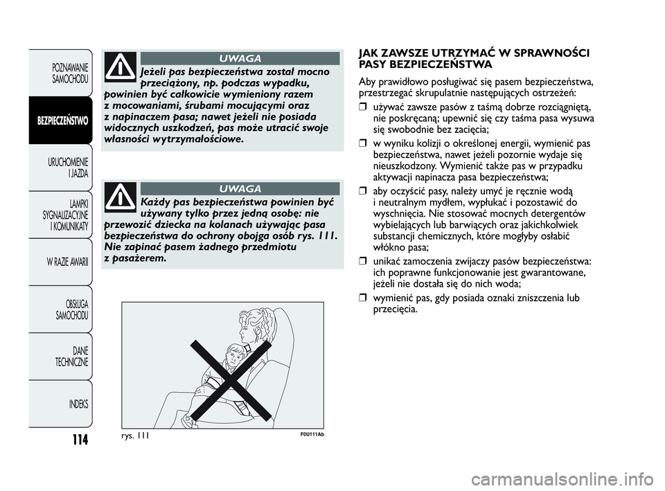 Abarth Punto 2020 Instrukcja obsługi (in Polish) 114
POZNAWANIE
SAMOCHODU
BEZPIECZEŃSTWO
URUCHOMIENIE
I JAZDA
LAMPKI
SYGNALIZACYJNE
I KOMUNIKATY
W RAZIE AWARII
OBSŁUGA
SAMOCHODU
DANE
TECHNICZNE
INDEKS
Jeżeli pas bezpieczeństwa został mocno
prze Abarth Punto 2020 Instrukcja obsługi (in Polish) 114
POZNAWANIE
SAMOCHODU
BEZPIECZEŃSTWO
URUCHOMIENIE
I JAZDA
LAMPKI
SYGNALIZACYJNE
I KOMUNIKATY
W RAZIE AWARII
OBSŁUGA
SAMOCHODU
DANE
TECHNICZNE
INDEKS
Jeżeli pas bezpieczeństwa został mocno
prze
