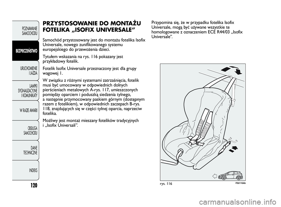 Abarth Punto 2020 Instrukcja obsługi (in Polish) 120
POZNAWANIE
SAMOCHODU
BEZPIECZEŃSTWO
URUCHOMIENIE
I JAZDA
LAMPKI
SYGNALIZACYJNE
I KOMUNIKATY
W RAZIE AWARII
OBSŁUGA
SAMOCHODU
DANE
TECHNICZNE
INDEKS
PRZYSTOSOWANIE DO MONTAŻU
FOTELIKA „ISOFIX Abarth Punto 2020 Instrukcja obsługi (in Polish) 120
POZNAWANIE
SAMOCHODU
BEZPIECZEŃSTWO
URUCHOMIENIE
I JAZDA
LAMPKI
SYGNALIZACYJNE
I KOMUNIKATY
W RAZIE AWARII
OBSŁUGA
SAMOCHODU
DANE
TECHNICZNE
INDEKS
PRZYSTOSOWANIE DO MONTAŻU
FOTELIKA „ISOFIX