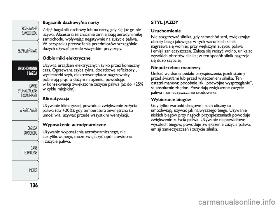 Abarth Punto 2020 Instrukcja obsługi (in Polish) 136
POZNAWANIE
SAMOCHODU
BEZPIECZE
ŃSTWO
URUCHOMIENIE
I JAZDA
LAMPKI
SYGNALIZACYJNE
I KOMUNIKATY
W RAZIE AWARII
OBSŁUGA
SAMOCHODU
DANE
TECHNICZNE
INDEKS
STYL JAZDY
Uruchomienie
Nie rozgrzewać silni Abarth Punto 2020 Instrukcja obsługi (in Polish) 136
POZNAWANIE
SAMOCHODU
BEZPIECZE
ŃSTWO
URUCHOMIENIE
I JAZDA
LAMPKI
SYGNALIZACYJNE
I KOMUNIKATY
W RAZIE AWARII
OBSŁUGA
SAMOCHODU
DANE
TECHNICZNE
INDEKS
STYL JAZDY
Uruchomienie
Nie rozgrzewać silni