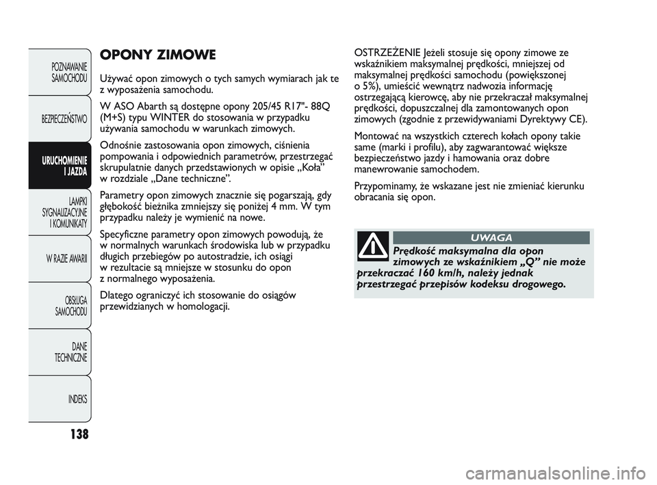 Abarth Punto 2020 Instrukcja obsługi (in Polish) 138
POZNAWANIE
SAMOCHODU
BEZPIECZE
ŃSTWO
URUCHOMIENIE
I JAZDA
LAMPKI
SYGNALIZACYJNE
I KOMUNIKATY
W RAZIE AWARII
OBSŁUGA
SAMOCHODU
DANE
TECHNICZNE
INDEKS
OPONY ZIMOWE
Używać opon zimowych o tych sa Abarth Punto 2020 Instrukcja obsługi (in Polish) 138
POZNAWANIE
SAMOCHODU
BEZPIECZE
ŃSTWO
URUCHOMIENIE
I JAZDA
LAMPKI
SYGNALIZACYJNE
I KOMUNIKATY
W RAZIE AWARII
OBSŁUGA
SAMOCHODU
DANE
TECHNICZNE
INDEKS
OPONY ZIMOWE
Używać opon zimowych o tych sa