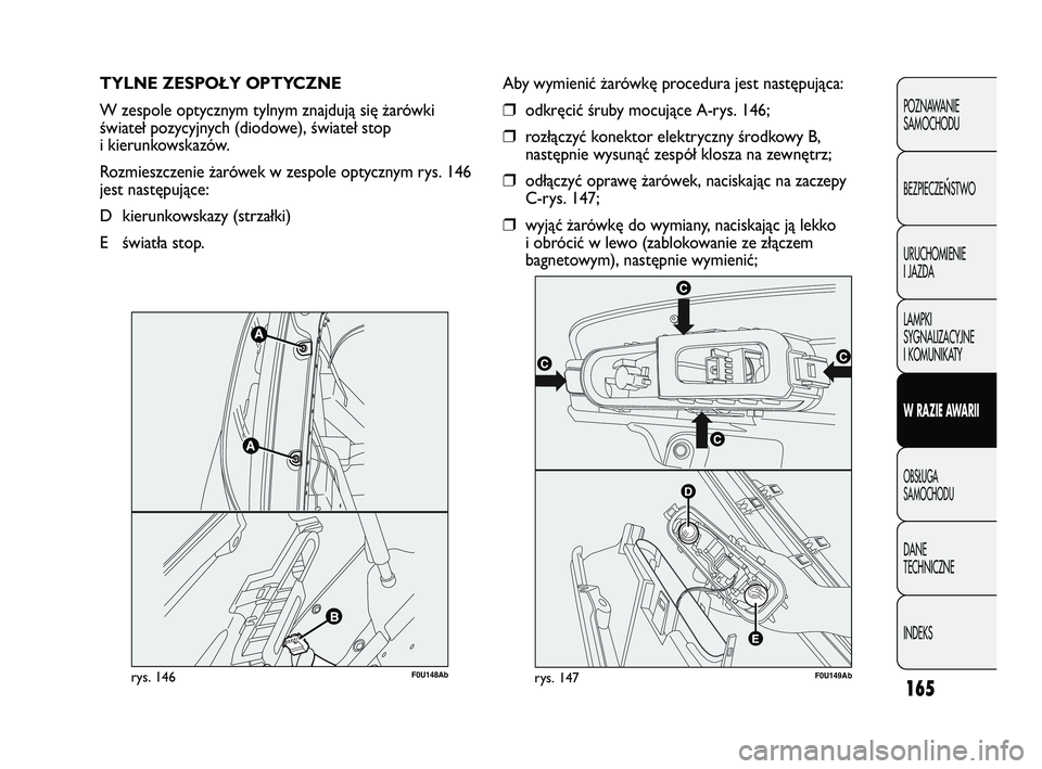 Abarth Punto 2020 Instrukcja obsługi (in Polish) 165
POZNAWANIE
SAMOCHODU
BEZPIECZE
ŃSTWO
URUCHOMIENIE
I JAZDA
LAMPKI
SYGNALIZACYJNE
I KOMUNIKATY
W RAZIE AWARII
OBSŁUGA
SAMOCHODU
DANE
TECHNICZNE
INDEKS
TYLNE ZESPOŁY OPTYCZNE
W zespole optycznym Abarth Punto 2020 Instrukcja obsługi (in Polish) 165
POZNAWANIE
SAMOCHODU
BEZPIECZE
ŃSTWO
URUCHOMIENIE
I JAZDA
LAMPKI
SYGNALIZACYJNE
I KOMUNIKATY
W RAZIE AWARII
OBSŁUGA
SAMOCHODU
DANE
TECHNICZNE
INDEKS
TYLNE ZESPOŁY OPTYCZNE
W zespole optycznym