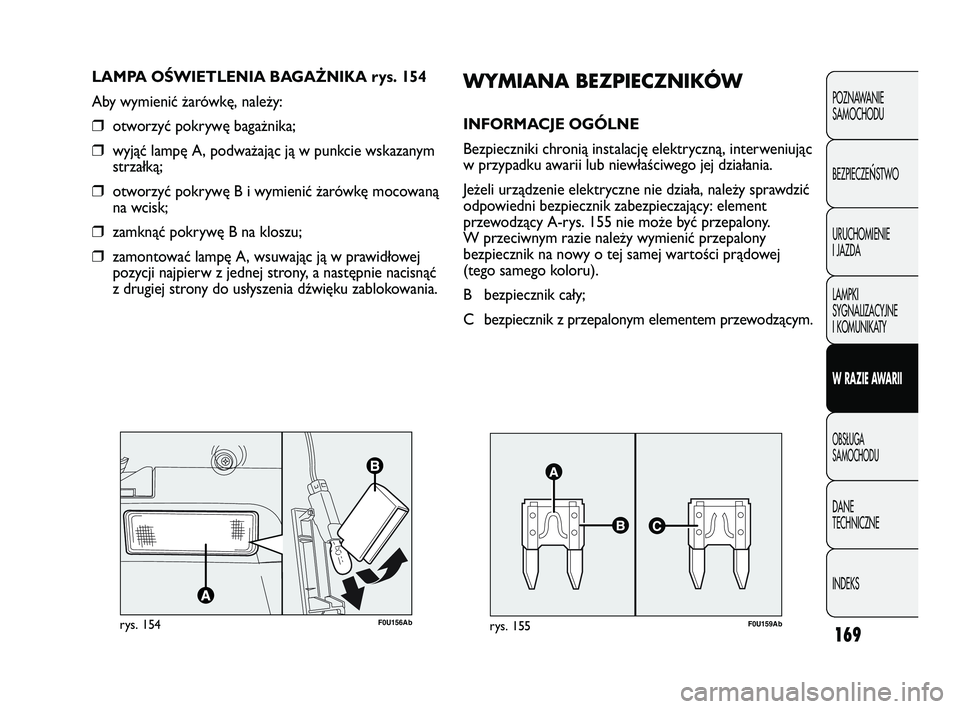 Abarth Punto 2020 Instrukcja obsługi (in Polish) 169
POZNAWANIE
SAMOCHODU
BEZPIECZE
ŃSTWO
URUCHOMIENIE
I JAZDA
LAMPKI
SYGNALIZACYJNE
I KOMUNIKATY
W RAZIE AWARII
OBSŁUGA
SAMOCHODU
DANE
TECHNICZNE
INDEKS
F0U156Abrys. 154
LAMPA OŚWIETLENIA BAGAŻNI Abarth Punto 2020 Instrukcja obsługi (in Polish) 169
POZNAWANIE
SAMOCHODU
BEZPIECZE
ŃSTWO
URUCHOMIENIE
I JAZDA
LAMPKI
SYGNALIZACYJNE
I KOMUNIKATY
W RAZIE AWARII
OBSŁUGA
SAMOCHODU
DANE
TECHNICZNE
INDEKS
F0U156Abrys. 154
LAMPA OŚWIETLENIA BAGAŻNI