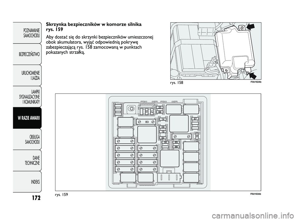 Abarth Punto 2020 Instrukcja obsługi (in Polish) 172
POZNAWANIE
SAMOCHODU
BEZPIECZE
ŃSTWO
URUCHOMIENIE
I JAZDA
LAMPKI
SYGNALIZACYJNE
I KOMUNIKATY
W RAZIE AWARII
OBSŁUGA
SAMOCHODU
DANE
TECHNICZNE
INDEKS
F0U162Abrys. 158
F0U163Abrys. 159
Skrzynka be Abarth Punto 2020 Instrukcja obsługi (in Polish) 172
POZNAWANIE
SAMOCHODU
BEZPIECZE
ŃSTWO
URUCHOMIENIE
I JAZDA
LAMPKI
SYGNALIZACYJNE
I KOMUNIKATY
W RAZIE AWARII
OBSŁUGA
SAMOCHODU
DANE
TECHNICZNE
INDEKS
F0U162Abrys. 158
F0U163Abrys. 159
Skrzynka be