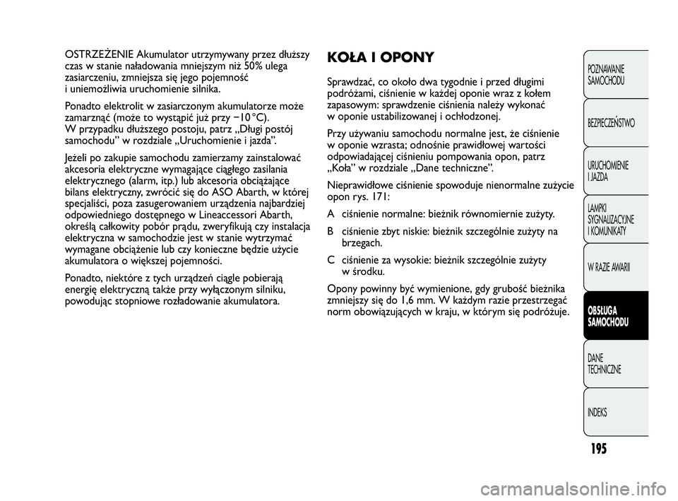 Abarth Punto 2020 Instrukcja obsługi (in Polish) 195
POZNAWANIE
SAMOCHODU
BEZPIECZE
ŃSTWO
URUCHOMIENIE
I JAZDA
LAMPKI
SYGNALIZACYJNE
I KOMUNIKATY
W RAZIE AWARII
OBSŁUGA
SAMOCHODU
DANE
TECHNICZNE
INDEKS
OSTRZEŻENIE Akumulator utrzymywany przez d Abarth Punto 2020 Instrukcja obsługi (in Polish) 195
POZNAWANIE
SAMOCHODU
BEZPIECZE
ŃSTWO
URUCHOMIENIE
I JAZDA
LAMPKI
SYGNALIZACYJNE
I KOMUNIKATY
W RAZIE AWARII
OBSŁUGA
SAMOCHODU
DANE
TECHNICZNE
INDEKS
OSTRZEŻENIE Akumulator utrzymywany przez d