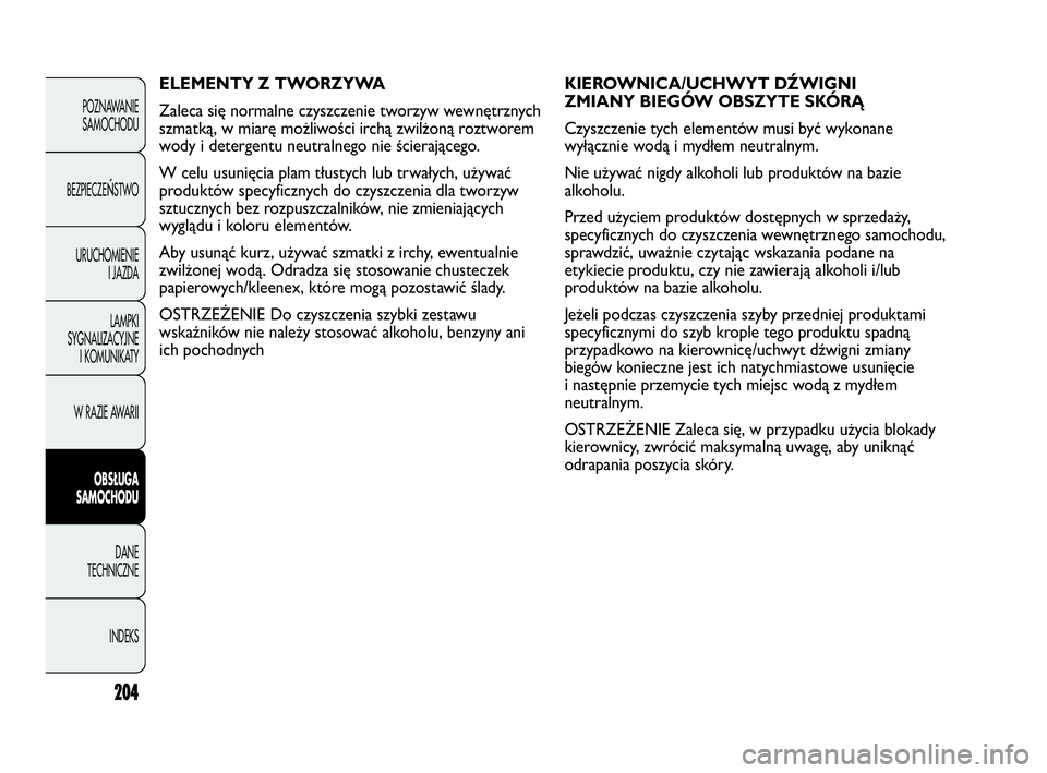 Abarth Punto 2020 Instrukcja obsługi (in Polish) 204
POZNAWANIE
SAMOCHODU
BEZPIECZE
ŃSTWO
URUCHOMIENIE
I JAZDA
LAMPKI
SYGNALIZACYJNE
I KOMUNIKATY
W RAZIE AWARII
OBSŁUGA
SAMOCHODU
DANE
TECHNICZNE
INDEKS
KIEROWNICA/UCHWYT DŹWIGNI
ZMIANY BIEGÓW OB Abarth Punto 2020 Instrukcja obsługi (in Polish) 204
POZNAWANIE
SAMOCHODU
BEZPIECZE
ŃSTWO
URUCHOMIENIE
I JAZDA
LAMPKI
SYGNALIZACYJNE
I KOMUNIKATY
W RAZIE AWARII
OBSŁUGA
SAMOCHODU
DANE
TECHNICZNE
INDEKS
KIEROWNICA/UCHWYT DŹWIGNI
ZMIANY BIEGÓW OB