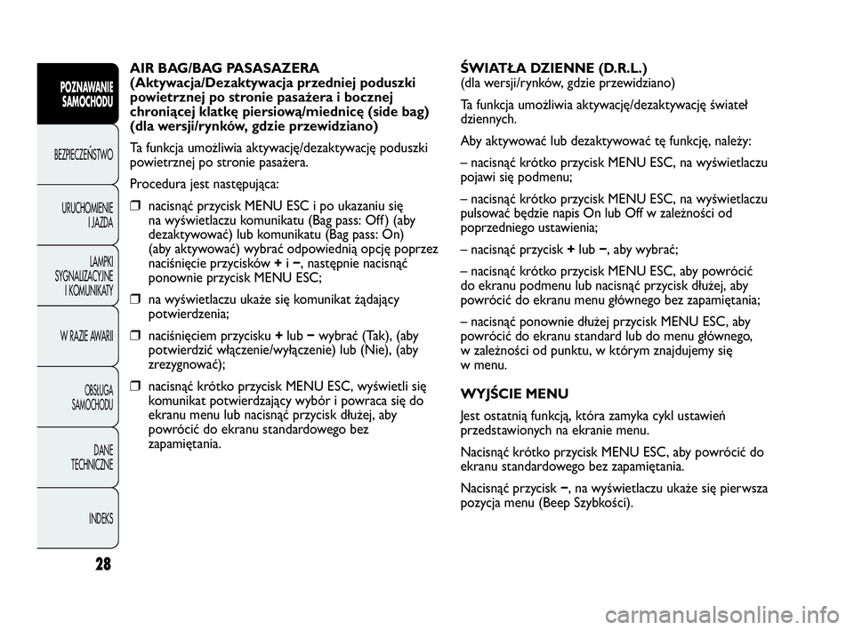 Abarth Punto 2021  Instrukcja obsługi (in Polish) 28
POZNAWANIE
SAMOCHODU
BEZPIECZEŃSTWO
URUCHOMIENIE
I JAZDA
LAMPKI
SYGNALIZACYJNE
I KOMUNIKATY
W RAZIE AWARII
OBSŁUGA
SAMOCHODU
DANE
TECHNICZNE
INDEKS
AIR BAG/BAG PASASAZERA
(Aktywacja/Dezaktywacja 