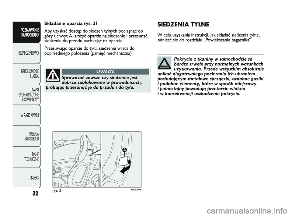 Abarth Punto 2017 Instrukcja obsługi (in Polish) Sprawdzać zawsze czy siedzenie jest
dobrze zablokowane w prowadnicach,
próbując przesunąć je do przodu i do tyłu.
UWAGA
Pokrycia z tkaniny w samochodzie są
bardzo trwałe przy normalnych warunk Abarth Punto 2017 Instrukcja obsługi (in Polish) Sprawdzać zawsze czy siedzenie jest
dobrze zablokowane w prowadnicach,
próbując przesunąć je do przodu i do tyłu.
UWAGA
Pokrycia z tkaniny w samochodzie są
bardzo trwałe przy normalnych warunk