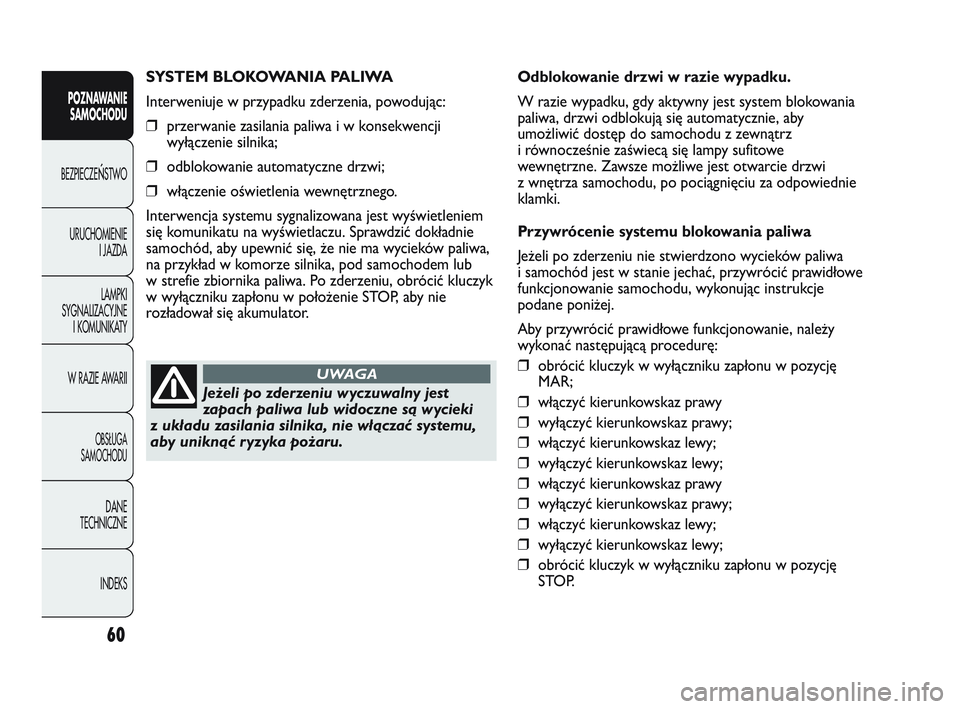 Abarth Punto 2020 Instrukcja obsługi (in Polish) 60
POZNAWANIE
SAMOCHODU
BEZPIECZEŃSTWO
URUCHOMIENIE
I JAZDA
LAMPKI
SYGNALIZACYJNE
I KOMUNIKATY
W RAZIE AWARII
OBSŁUGA
SAMOCHODU
DANE
TECHNICZNE
INDEKS
SYSTEM BLOKOWANIA PALIWA
Interweniuje w przypad Abarth Punto 2020 Instrukcja obsługi (in Polish) 60
POZNAWANIE
SAMOCHODU
BEZPIECZEŃSTWO
URUCHOMIENIE
I JAZDA
LAMPKI
SYGNALIZACYJNE
I KOMUNIKATY
W RAZIE AWARII
OBSŁUGA
SAMOCHODU
DANE
TECHNICZNE
INDEKS
SYSTEM BLOKOWANIA PALIWA
Interweniuje w przypad