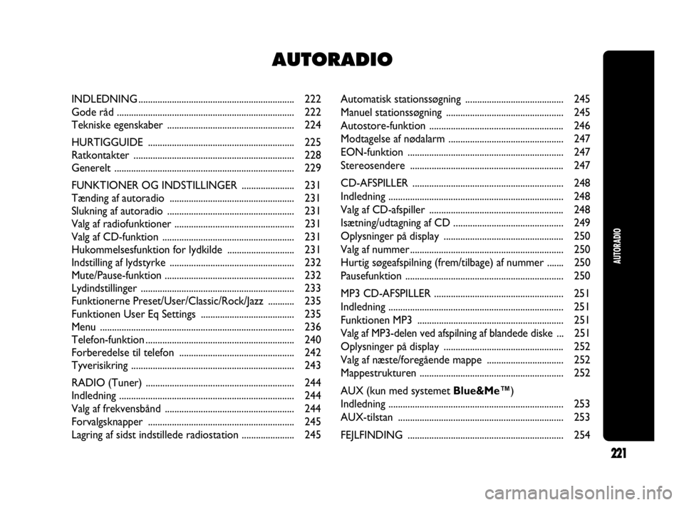 Abarth Punto 2015  Brugs- og vedligeholdelsesvejledning (in Danish) Automatisk stationssøgning ......................................... 245
Manuel stationssøgning ................................................. 245
Autostore-funktion .............................