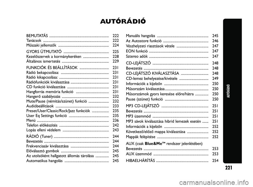 Abarth Punto 2012 Kezelési és karbantartási útmutató (in Hungarian) Manuális hangolás .......................................................... 245
Az Autostore funkció ................................................... 246
Vészhelyzeti riasztások vétele .. Abarth Punto 2012 Kezelési és karbantartási útmutató (in Hungarian) Manuális hangolás .......................................................... 245
Az Autostore funkció ................................................... 246
Vészhelyzeti riasztások vétele ..