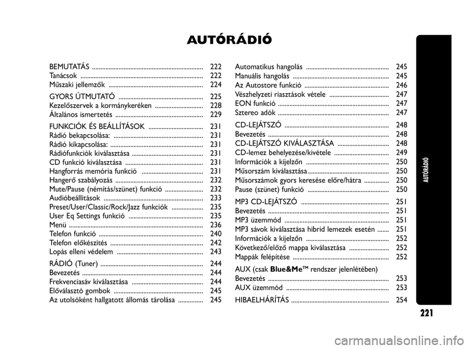 Abarth Punto 2015  Kezelési és karbantartási útmutató (in Hungarian) Automatikus hangolás  .................................................. 245
Manuális hangolás  .......................................................... 245
Az Autostore funkció  ...............