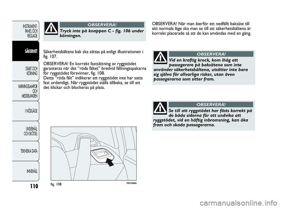 Abarth Punto 2021 Drift- och underhållshandbok (in Swedish) 110
INSTRUMENT-
PANEL OCH
REGLAGE
SÄKERHET
START OCH
KÖRNING
VARNINGSLAMPOR
OCH
MEDDELANDEN
I NÖDLÄGE
UNDERHÅLL
OCH SKÖTSEL
TEKNISKA DATA
INNEHÅLL
F0U108Abfig. 108
Vid en kraftig krock, kom i Abarth Punto 2021 Drift- och underhållshandbok (in Swedish) 110
INSTRUMENT-
PANEL OCH
REGLAGE
SÄKERHET
START OCH
KÖRNING
VARNINGSLAMPOR
OCH
MEDDELANDEN
I NÖDLÄGE
UNDERHÅLL
OCH SKÖTSEL
TEKNISKA DATA
INNEHÅLL
F0U108Abfig. 108
Vid en kraftig krock, kom i