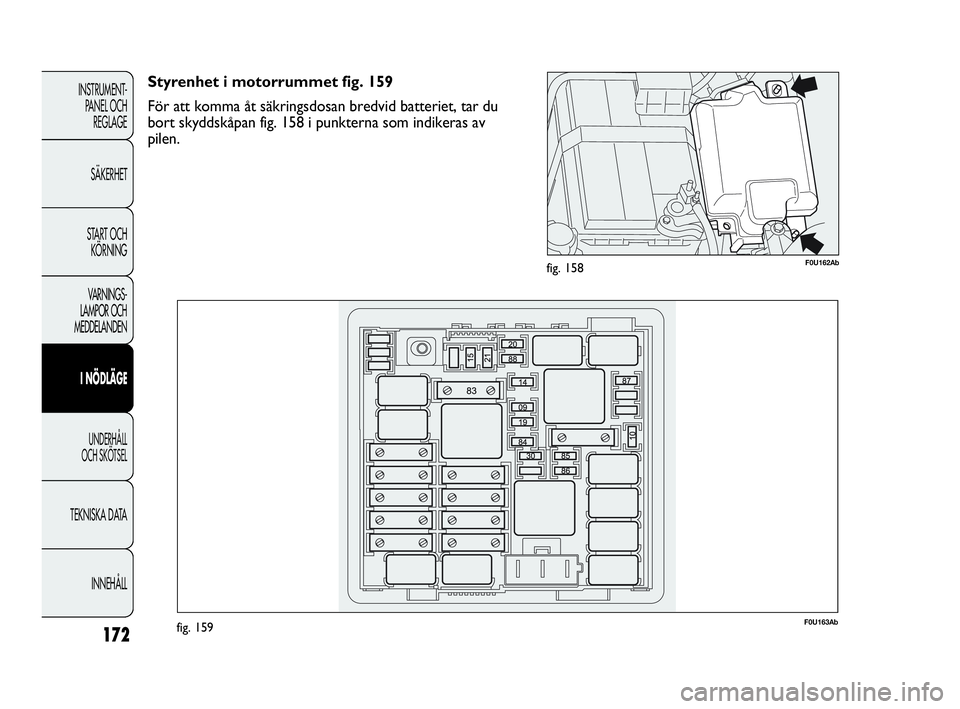 Abarth Punto 2021 Drift- och underhållshandbok (in Swedish) 172
INSTRUMENT-
PANEL OCH
REGLAGE
SÄKERHET
START OCH
KÖRNING
VARNINGS-
LAMPOR OCH
MEDDELANDEN
I NÖDLÄGE
UNDERHÅLL
OCH SKÖTSEL
TEKNISKA DATA
INNEHÅLL
F0U162Abfig. 158
F0U163Abfig. 159
Styrenh Abarth Punto 2021 Drift- och underhållshandbok (in Swedish) 172
INSTRUMENT-
PANEL OCH
REGLAGE
SÄKERHET
START OCH
KÖRNING
VARNINGS-
LAMPOR OCH
MEDDELANDEN
I NÖDLÄGE
UNDERHÅLL
OCH SKÖTSEL
TEKNISKA DATA
INNEHÅLL
F0U162Abfig. 158
F0U163Abfig. 159
Styrenh