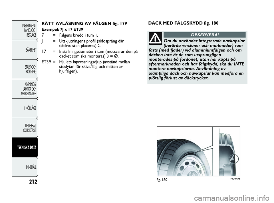 Abarth Punto 2021 Drift- och underhållshandbok (in Swedish) 212
INSTRUMENT-
PANEL OCH
REGLAGE
SÄKERHET
START OCH
KÖRNING
VARNINGS-
LAMPOR OCH
MEDDELANDEN
I NÖDLÄGE
UNDERHÅLL
OCH SKÖTSEL
TEKNISKA DATA
INNEHÅLL
RÄTT AVLÄSNING AV FÄLGEN fig. 179
Exem Abarth Punto 2021 Drift- och underhållshandbok (in Swedish) 212
INSTRUMENT-
PANEL OCH
REGLAGE
SÄKERHET
START OCH
KÖRNING
VARNINGS-
LAMPOR OCH
MEDDELANDEN
I NÖDLÄGE
UNDERHÅLL
OCH SKÖTSEL
TEKNISKA DATA
INNEHÅLL
RÄTT AVLÄSNING AV FÄLGEN fig. 179
Exem