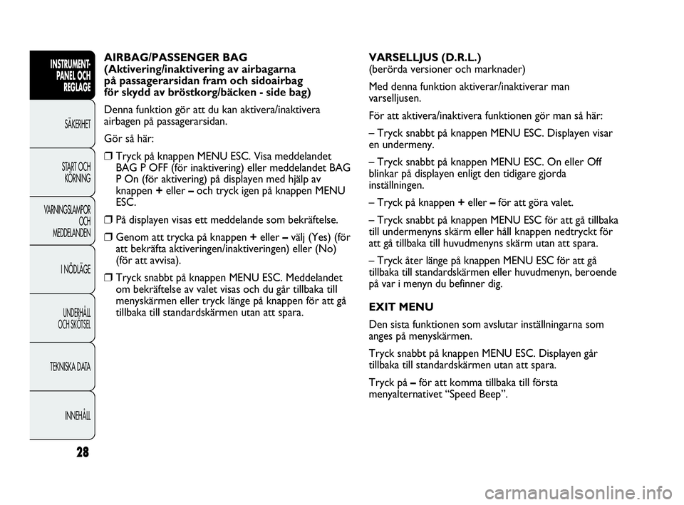 Abarth Punto 2021 Drift- och underhållshandbok (in Swedish) 28
INSTRUMENT-
PANEL OCH
REGLAGE
SÄKERHET
START OCH
KÖRNING
VARNINGSLAMPOR
OCH
MEDDELANDEN
I NÖDLÄGE
UNDERHÅLL
OCH SKÖTSEL
TEKNISKA DATA
INNEHÅLL
AIRBAG/PASSENGER BAG
(Aktivering/inaktivering Abarth Punto 2021 Drift- och underhållshandbok (in Swedish) 28
INSTRUMENT-
PANEL OCH
REGLAGE
SÄKERHET
START OCH
KÖRNING
VARNINGSLAMPOR
OCH
MEDDELANDEN
I NÖDLÄGE
UNDERHÅLL
OCH SKÖTSEL
TEKNISKA DATA
INNEHÅLL
AIRBAG/PASSENGER BAG
(Aktivering/inaktivering