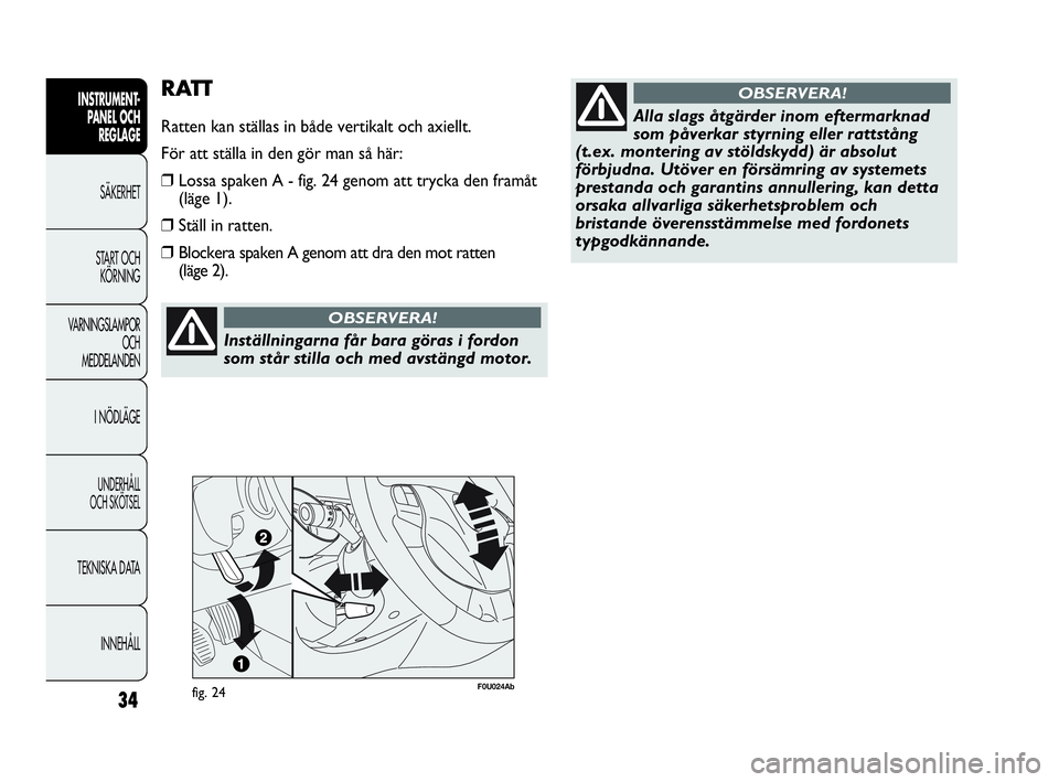 Abarth Punto 2021 Drift- och underhållshandbok (in Swedish) 34
INSTRUMENT-
PANEL OCH
REGLAGE
SÄKERHET
START OCH
KÖRNING
VARNINGSLAMPOR
OCH
MEDDELANDEN
I NÖDLÄGE
UNDERHÅLL
OCH SKÖTSEL
TEKNISKA DATA
INNEHÅLL
Inställningarna får bara göras i fordon
so Abarth Punto 2021 Drift- och underhållshandbok (in Swedish) 34
INSTRUMENT-
PANEL OCH
REGLAGE
SÄKERHET
START OCH
KÖRNING
VARNINGSLAMPOR
OCH
MEDDELANDEN
I NÖDLÄGE
UNDERHÅLL
OCH SKÖTSEL
TEKNISKA DATA
INNEHÅLL
Inställningarna får bara göras i fordon
so