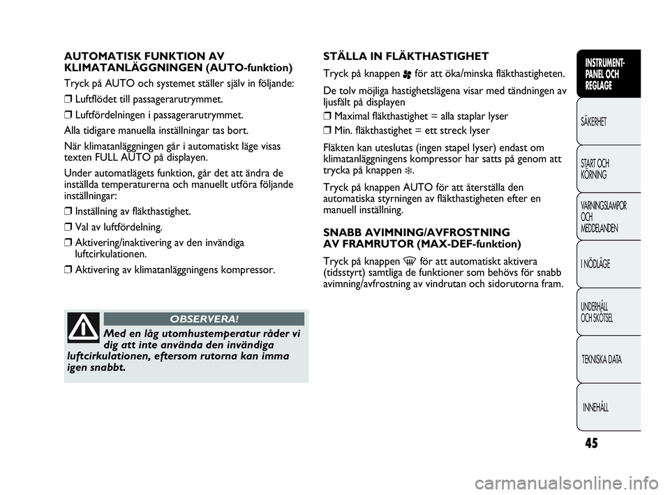 Abarth Punto 2021 Drift- och underhållshandbok (in Swedish) 45
INSTRUMENT-
PANEL OCH
REGLAGE
SÄKERHET
START OCH
KÖRNING
VARNINGSLAMPOR
OCH
MEDDELANDEN
I NÖDLÄGE
UNDERHÅLL
OCH SKÖTSEL
TEKNISKA DATA
INNEHÅLL
AUTOMATISK FUNKTION AV
KLIMATANLÄGGNINGEN ( Abarth Punto 2021 Drift- och underhållshandbok (in Swedish) 45
INSTRUMENT-
PANEL OCH
REGLAGE
SÄKERHET
START OCH
KÖRNING
VARNINGSLAMPOR
OCH
MEDDELANDEN
I NÖDLÄGE
UNDERHÅLL
OCH SKÖTSEL
TEKNISKA DATA
INNEHÅLL
AUTOMATISK FUNKTION AV
KLIMATANLÄGGNINGEN (