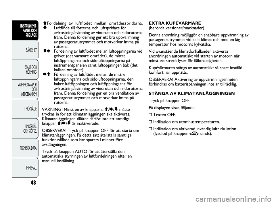 Abarth Punto 2021 Drift- och underhållshandbok (in Swedish) 48
INSTRUMENT-
PANEL OCH
REGLAGE
SÄKERHET
START OCH
KÖRNING
VARNINGSLAMPOR
OCH
MEDDELANDEN
I NÖDLÄGE
UNDERHÅLL
OCH SKÖTSEL
TEKNISKA DATA
INNEHÅLL
QFördelning av luftflödet mellan områdessp Abarth Punto 2021 Drift- och underhållshandbok (in Swedish) 48
INSTRUMENT-
PANEL OCH
REGLAGE
SÄKERHET
START OCH
KÖRNING
VARNINGSLAMPOR
OCH
MEDDELANDEN
I NÖDLÄGE
UNDERHÅLL
OCH SKÖTSEL
TEKNISKA DATA
INNEHÅLL
QFördelning av luftflödet mellan områdessp