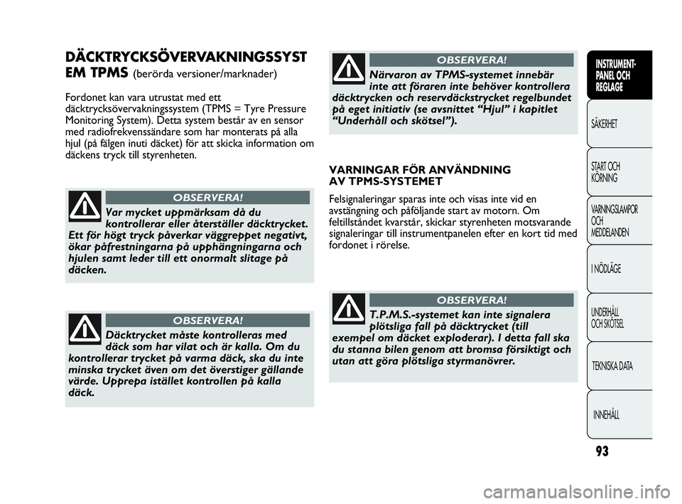 Abarth Punto 2021 Drift- och underhållshandbok (in Swedish) 93
INSTRUMENT-
PANEL OCH
REGLAGE
SÄKERHET
START OCH
KÖRNING
VARNINGSLAMPOR
OCH
MEDDELANDEN
I NÖDLÄGE
UNDERHÅLL
OCH SKÖTSEL
TEKNISKA DATA
INNEHÅLL
DÄCKTRYCKSÖVERVAKNINGSSYST
EM TPMS
(berör Abarth Punto 2021 Drift- och underhållshandbok (in Swedish) 93
INSTRUMENT-
PANEL OCH
REGLAGE
SÄKERHET
START OCH
KÖRNING
VARNINGSLAMPOR
OCH
MEDDELANDEN
I NÖDLÄGE
UNDERHÅLL
OCH SKÖTSEL
TEKNISKA DATA
INNEHÅLL
DÄCKTRYCKSÖVERVAKNINGSSYST
EM TPMS
(berör