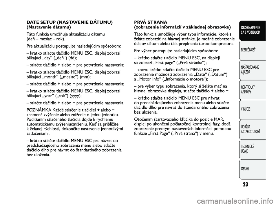 Abarth Punto 2012 Návod na použitie a údržbu (in Slovak) OBSAH TECHNICKÉ
ÚDAJE ÚDRŽBA
A STAROSTLIVOSŤ V NÚDZI KONTROLKY
A SPRÁVY NAŠTARTOVANIE
A JAZDA BEZPEČNOSŤ OBOZNÁMENIE
SA S V
OZIDLOM
23
PRVÁ STRANA
(zobrazenie informácií v základnej Abarth Punto 2012 Návod na použitie a údržbu (in Slovak) OBSAH TECHNICKÉ
ÚDAJE ÚDRŽBA
A STAROSTLIVOSŤ V NÚDZI KONTROLKY
A SPRÁVY NAŠTARTOVANIE
A JAZDA BEZPEČNOSŤ OBOZNÁMENIE
SA S V
OZIDLOM
23
PRVÁ STRANA
(zobrazenie informácií v základnej